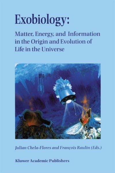 Cover for Julian Chela-flores · Exobiology: Matter, Energy, and Information in the Origin and Evolution of Life in the Universe: Proceedings of the Fifth Trieste Conference on Chemical Evolution: An Abdus Salam Memorial Trieste, Italy, 22-26 September 1997 (Paperback Book) [Softcover reprint of the original 1st ed. 1998 edition] (2012)