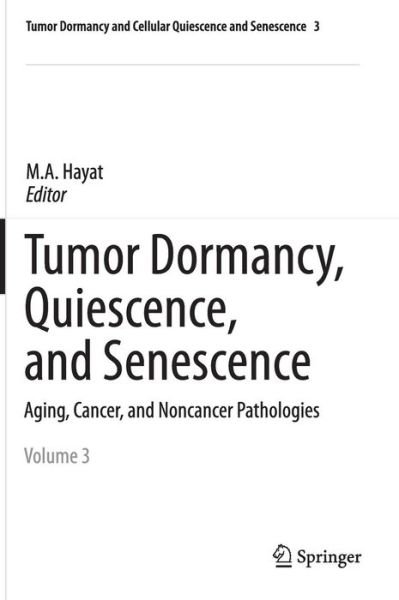 Cover for M a Hayat · Tumor Dormancy, Quiescence, and Senescence, Vol. 3: Aging, Cancer, and Noncancer Pathologies - Tumor Dormancy and Cellular Quiescence and Senescence (Inbunden Bok) [2014 edition] (2014)