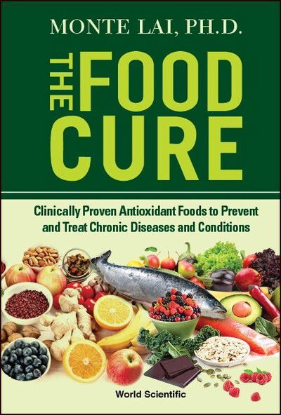 Cover for Lai, Monte (Medical College Of Wisconsin, Usa) · Food Cure, The: Clinically Proven Antioxidant Foods To Prevent And Treat Chronic Diseases And Conditions (Gebundenes Buch) (2020)