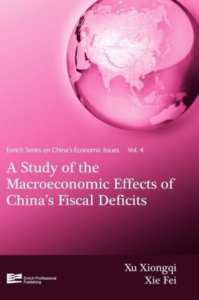 Cover for Xu Xiongqi · Vol. 4 a Study of the Macroeconomic Effects of China's Fiscal Deficits (Enrich Series on China's Economic Issues) (Hardcover Book) (2011)