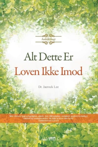 Alt Dette Er Loven Ikke Imod - Lee Jaerock - Książki - Urim Books USA - 9791126305247 - 29 stycznia 2020
