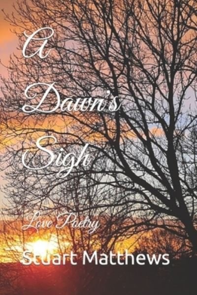 Cover for Stuart Matthews · A Dawn's Sigh: Love Poetry - Love Poetry (Paperback Bog) (2022)