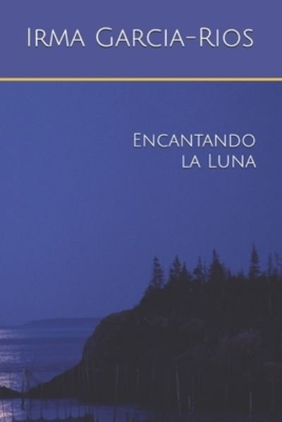 Cover for Irma Garcia-Rios · Encantando la Luna (Paperback Book) (2021)