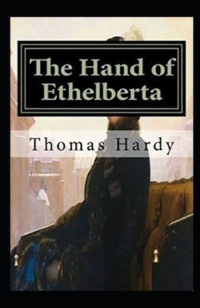 Cover for Thomas Hardy · The Hand of Ethelberta Illustrated (Paperback Bog) (2021)