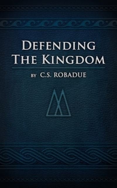 Cover for Cs Robadue · Defending the Kingdom (Pocketbok) (2020)