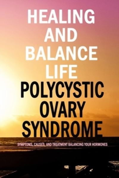 Cover for Jamila Branch · Healing and Balance Life Polycystic Ovary Syndrome (Taschenbuch) (2020)