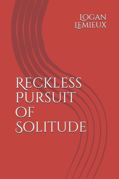 Reckless Pursuit of Solitude - Logan Roger LeMieux - Bøger - Independently Published - 9798578749247 - 9. december 2020