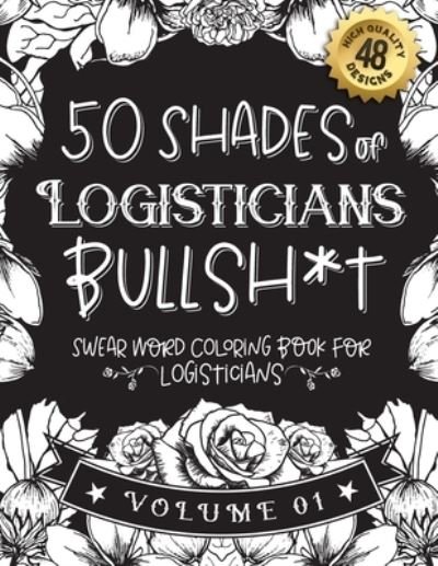 Cover for Black Feather Stationery · 50 Shades of Logisticians Bullsh*t (Pocketbok) (2021)