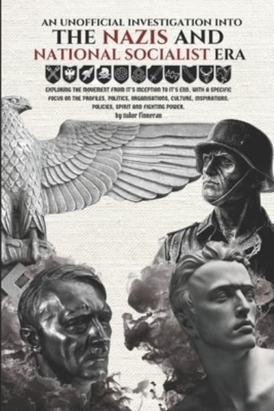 An Unofficial Investigation into The Nazis and National Socialist Era - Tudor Finneran - Bøger - Independently Published - 9798597869247 - 20. januar 2021