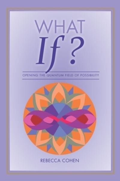 Cover for Rebecca Cohen · What If? Opening the Quantum Field of Possibilities: A Companion Book to the What If? Card Deck (Pocketbok) (2021)