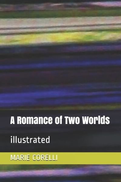 A Romance of Two Worlds - Marie Corelli - Livros - Independently Published - 9798600167247 - 17 de janeiro de 2020