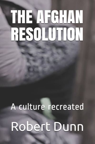 Robert John Dunn · The Afghan Resolution (Paperback Book) (2020)