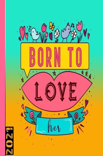 Born To Love Her 2021 - Gdimido Art - Książki - Independently Published - 9798603856247 - 24 stycznia 2020
