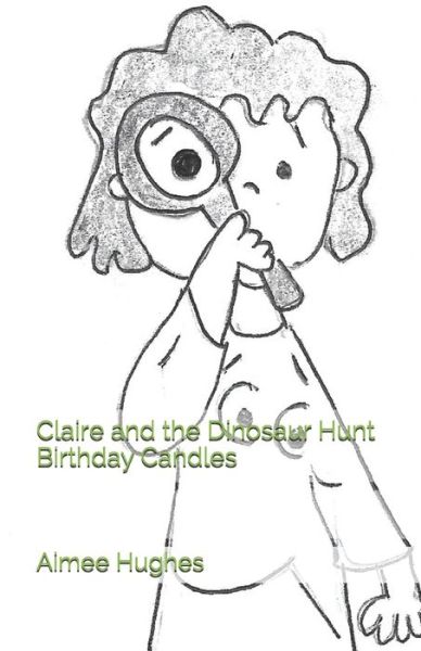 Cover for Aimee Hughes · Claire and the Dinosaur Hunt Birthday Candles (Paperback Book) (2020)