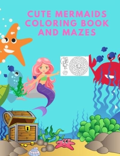 Cover for Alison Jenn Journals · Cute Mermaids Coloring Book and Mazes: Unique Coloring Pages Puzzle for Super Girl (Paperback Book) (2020)