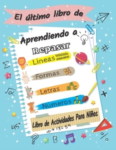 Cover for Aprendiendo A Repasar · El ultimo libro de aprendiendo a repasar, libro de actividades para ninos Lineas; Formas; letras; Numeros (Paperback Bog) (2020)