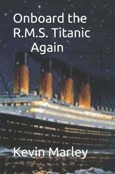 Cover for Kevin Michael Marley · Onboard the R.M.S. Titanic Again (Paperback Book) (2020)