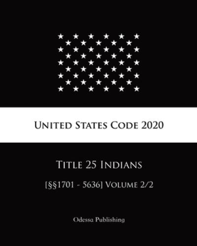 Cover for United States Government · United States Code 2020 Title 25 Indians [1701 - 5636] Volume 2/2 (Paperback Book) (2020)