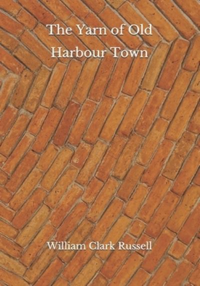 Cover for William Clark Russell · The Yarn of Old Harbour Town (Paperback Book) (2020)