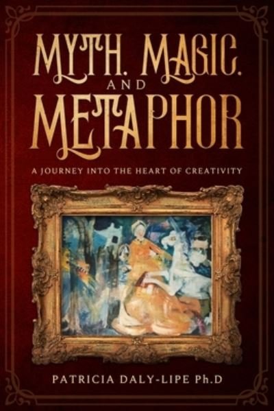 Cover for Patricia Daly-Lipe · Myth, Magic, and Metaphor (Paperback Bog) (2020)