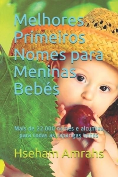 Cover for Hseham Amrahs · Melhores Primeiros Nomes para Meninas Bebes: Mais de 22.000 nomes e alcunhas para todas as raparigas bebes (Paperback Book) (2021)