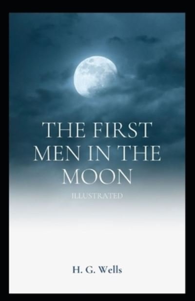 Cover for H. G. Wells · First Men in the Moon Illustrated (N/A) (2021)