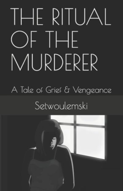 Cover for Setwoulemski · The Ritual of the Murderer: A Tale of Grief &amp; Vengeance (Paperback Bog) (2021)