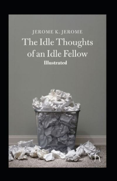 Cover for Jerome K Jerome · Idle Thoughts of an Idle Fellow Illustrated (Paperback Book) (2021)