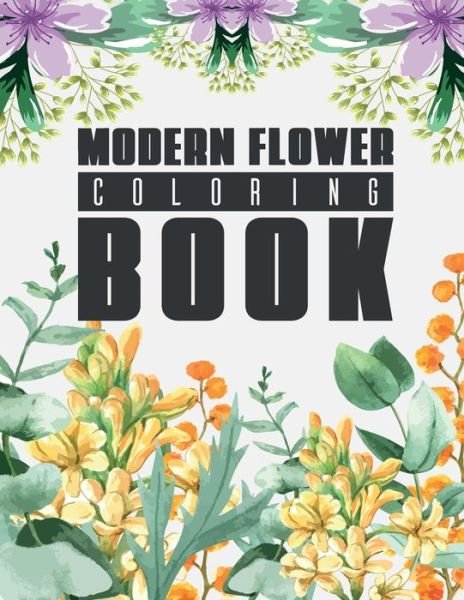 Modern Flower Coloring Book - Mb Publishing - Bøker - Independently Published - 9798717285247 - 6. mars 2021