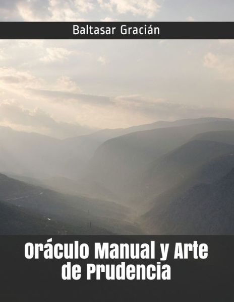 Oraculo Manual y Arte de Prudencia - Baltasar Gracian - Książki - Independently Published - 9798734721247 - 7 kwietnia 2021