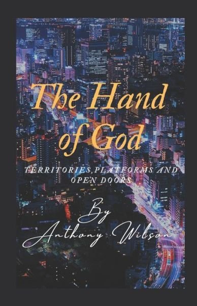 Cover for Anthony Wilson · The Hand Of God: Territories, Platforms and Open Doors (Paperback Bog) (2021)