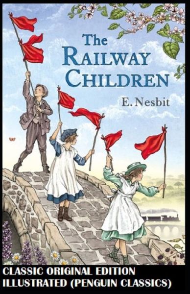 Cover for E Nesbit · The Railway Children By E. Nesbit: Classic Original Edition Illustrated (Penguin Classics) (Paperback Book) (2021)