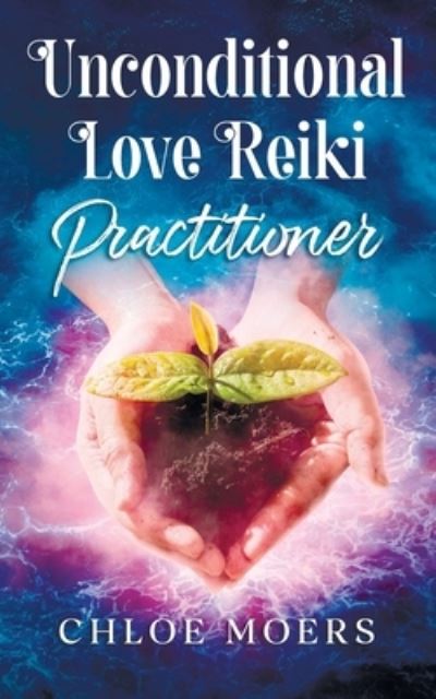 Cover for Moers Chloe Moers · Unconditional Love Reiki: Level 2 Practitioner (Paperback Book) (2022)