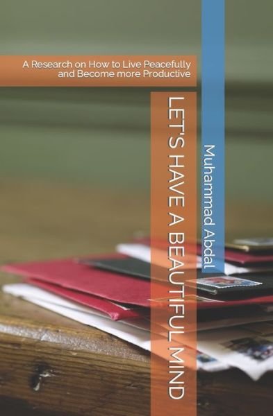 Cover for Muhammad Abdal · Let's Have a Beautiful Mind: A Research on How to Live Peacefully and Become more Productive (Pocketbok) (2022)