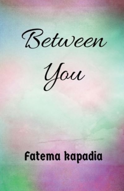 Cover for Fatema Kapadia · Between you. (Paperback Book) (2022)