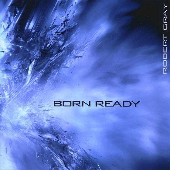 Cover for Robert Gray · Born Ready (CD) (2009)