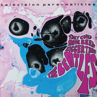 They Could Have Been Bigger Than The Beatles - Television Personalities - Music - ULTRA VYBE - 4526180574248 - July 16, 2021