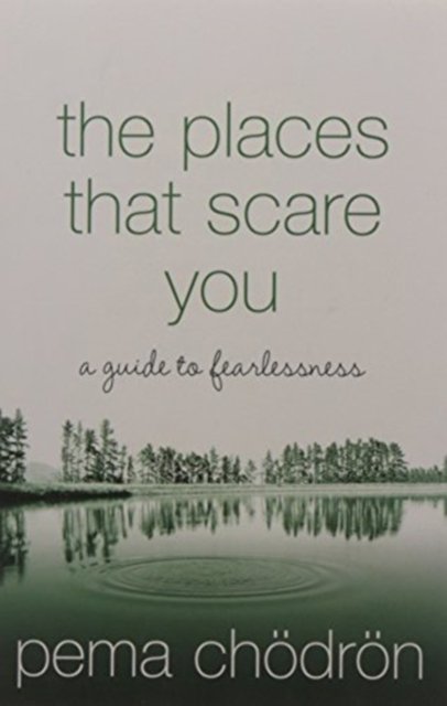 The Places That Scare You: A Guide to Fearlessness - Pema Chodron - Livros - HarperCollins Publishers - 9780008132248 - 4 de junho de 2015