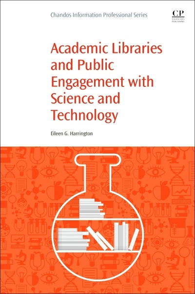 Cover for Harrington, Eileen (Priddy Library, The Universities at Shady Grove) · Academic Libraries and Public Engagement With Science and Technology - Woodhead Publishing Series in Biomaterials (Paperback Book) (2019)