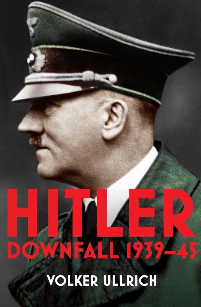 Hitler: Volume II: Downfall 1939-45 - Hitler Biographies - Volker Ullrich - Books - Vintage Publishing - 9780099590248 - February 4, 2021