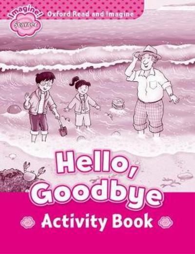 Cover for Paul Shipton · Oxford Read and Imagine: Starter: Hello, Goodbye Activity Book - Oxford Read and Imagine (Paperback Book) (2016)