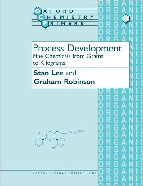 Process Development: Fine Chemicals from Grams to Kilograms - Oxford Chemistry Primers - Lee, Stan (, Zeneca Pharmaceuticals, Macclesfield, Cheshire) - Bøger - Oxford University Press - 9780198558248 - 20. juli 1995