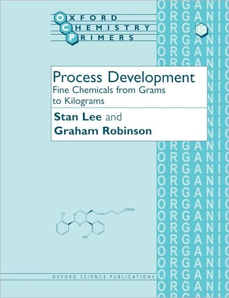 Process Development: Fine Chemicals from Grams to Kilograms - Oxford Chemistry Primers - Lee, Stan (, Zeneca Pharmaceuticals, Macclesfield, Cheshire) - Bücher - Oxford University Press - 9780198558248 - 20. Juli 1995