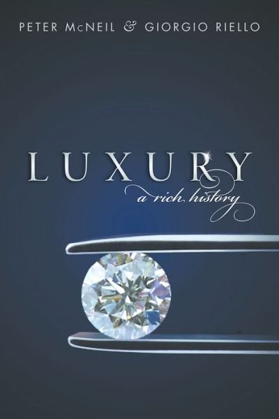 Cover for McNeil, Peter (Professor of Design History, Professor of Design History, University of Technology, Sydney) · Luxury: A Rich History (Hardcover bog) (2016)