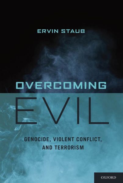 Overcoming Evil: Genocide, Violent Conflict, and Terrorism - Staub, Ervin (Professor of Psycyhology, Emeritus, Founding Director of the Doctoral Program in the Psychology of Peace and Violence, Professor of Psycyhology, Emeritus, Founding Director of the Doctoral Program in the Psychology of Peace and Violence, Uni - Książki - Oxford University Press Inc - 9780199775248 - 1 sierpnia 2013