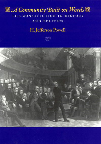 Cover for H. Jefferson Powell · A Community Built on Words: The Constitution in History and Politics (Paperback Book) (2005)