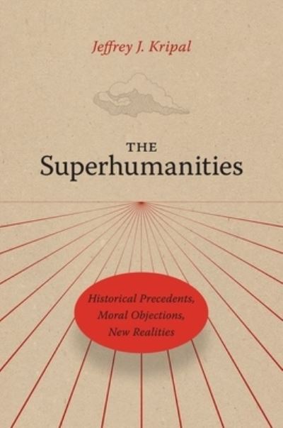 Cover for Jeffrey J. Kripal · The Superhumanities: Historical Precedents, Moral Objections, New Realities (Hardcover Book) (2022)