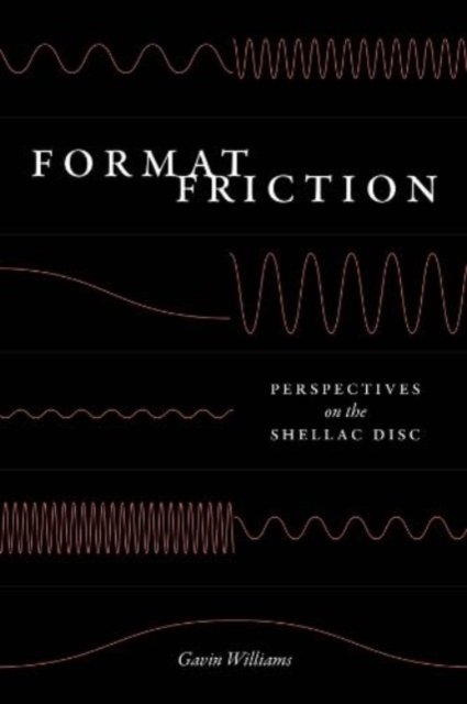Cover for Gavin Williams · Format Friction: Perspectives on the Shellac Disc - New Material Histories of Music (Hardcover Book) (2024)