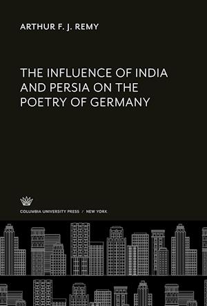 Cover for Arthur F. J. Remy · Influence of India and Persia on the Poetry of Germany (N/A) (2021)