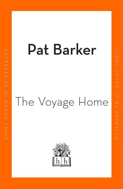 Cover for Pat Barker · The Voyage Home (Hardcover bog) (2024)